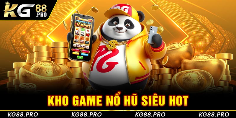 Kho game Nổ hũ siêu hot