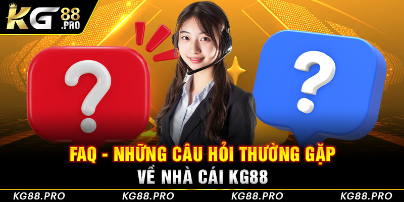 FAQ - Những câu hỏi thường gặp về nhà cái KG88