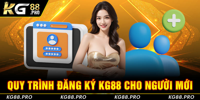 Quy trình đăng ký KG88 cho người mới