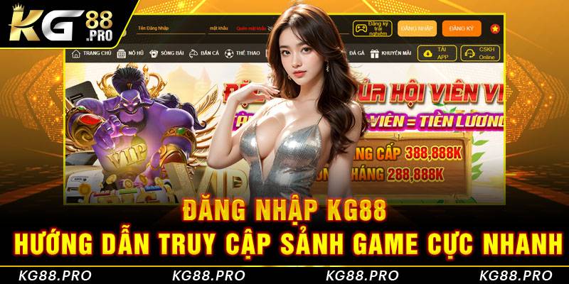 Đăng Nhập KG88 - Hướng Dẫn Truy Cập Sảnh Game Cực Nhanh